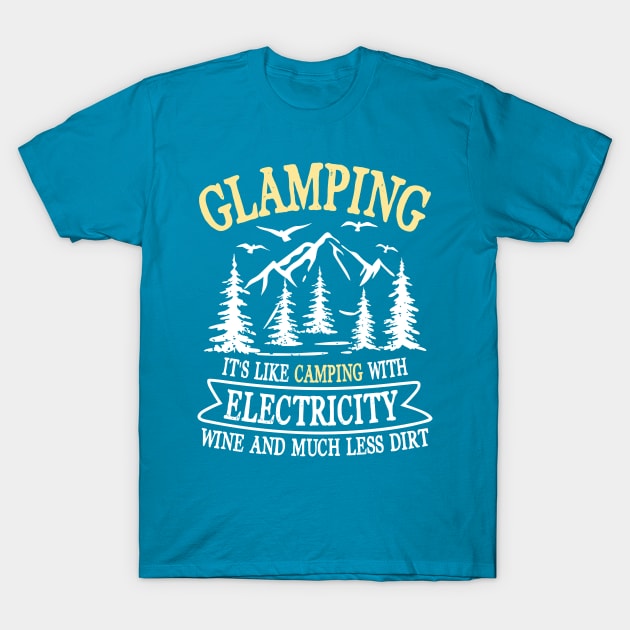 Glamping It's Like Camping With Electricity Wine & Less Dirt T-Shirt by AngelBeez29